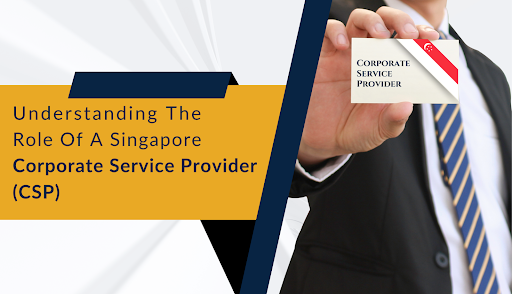 Understanding the Role of a Singapore Corporate Service Provider (CSP)